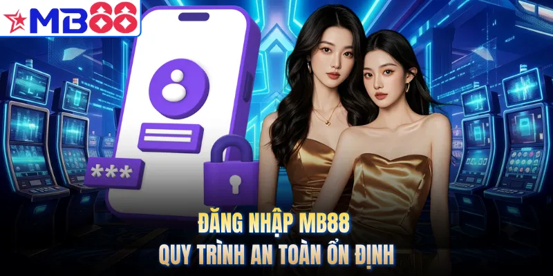 Đăng nhập MB88 quy trình an toàn ổn định