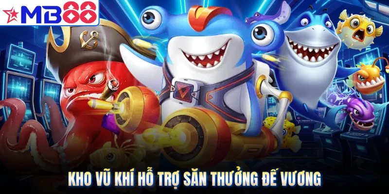 Kho vũ khí hỗ trợ săn thưởng đế vương